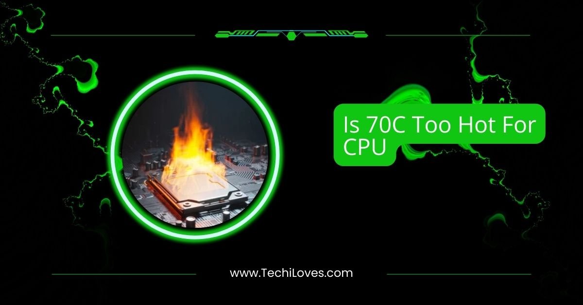 Is 70C Too Hot For CPU – Safe Or Risky Complete Explained!