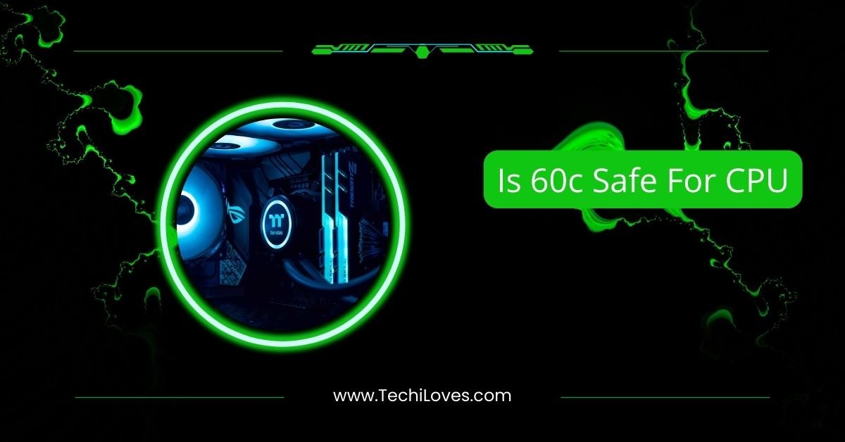 Is 60c Safe For CPU – Tips To Keep Temperatures Low In 2025