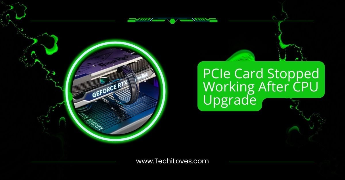 PCIe Card Stopped Working After CPU Upgrade: How to Fix It!